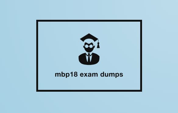 MBP18 Exam Dumps: The Secret to Passing with Flying Colors