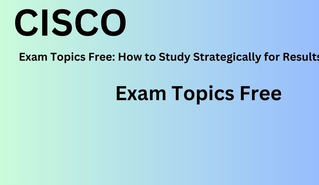 Exam Topics Free Decoded: A How-To for Academic Excellence
