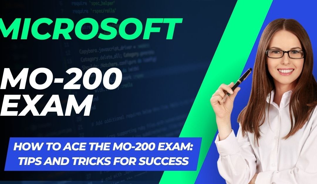 How to Conquer the MO-200 Exam: Strategies for Guaranteed Success
